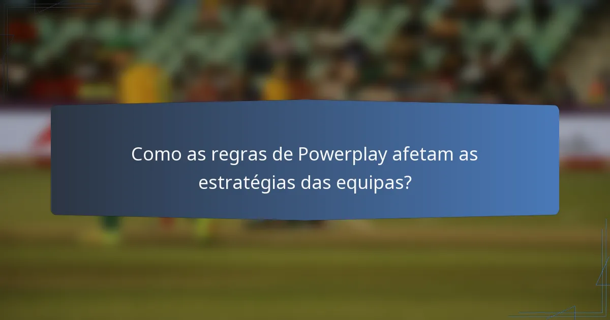 Como as regras de Powerplay afetam as estratégias das equipas?