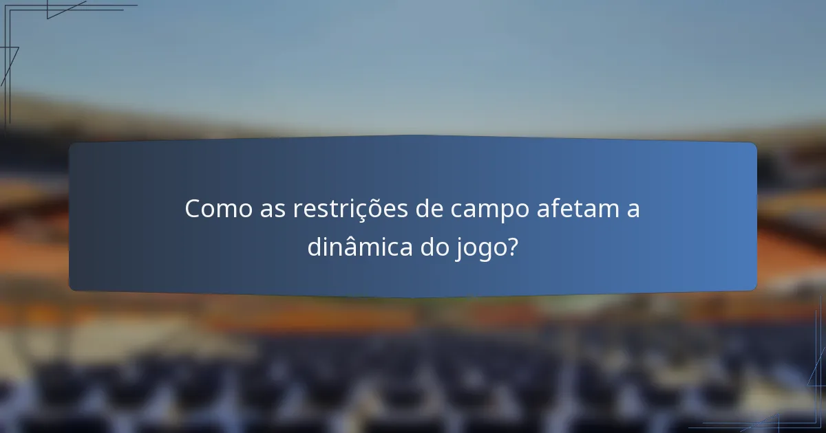 Como as restrições de campo afetam a dinâmica do jogo?