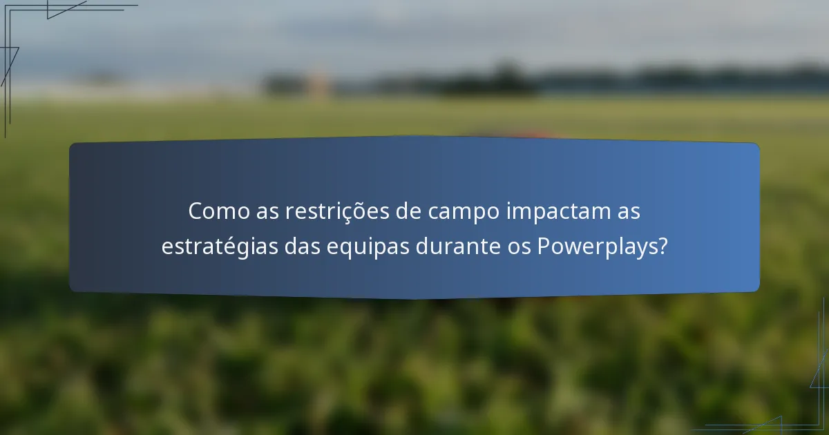 Como as restrições de campo impactam as estratégias das equipas durante os Powerplays?