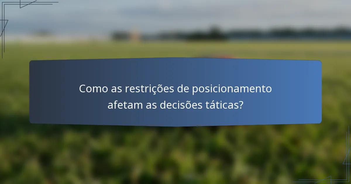 Como as restrições de posicionamento afetam as decisões táticas?