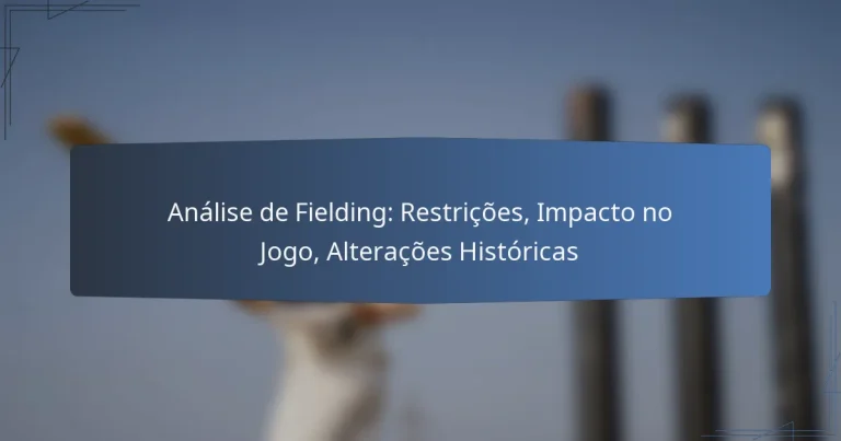 Análise de Fielding: Restrições, Impacto no Jogo, Alterações Históricas