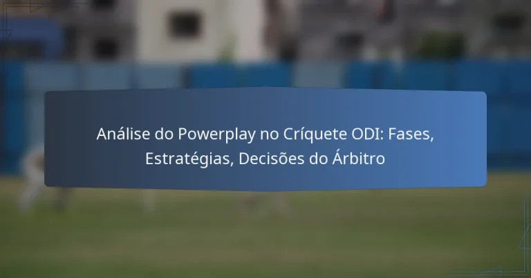 Análise do Powerplay no Críquete ODI: Fases, Estratégias, Decisões do Árbitro