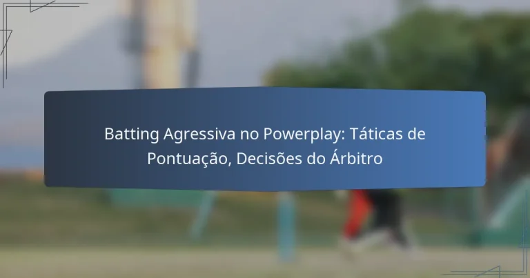 Batting Agressiva no Powerplay: Táticas de Pontuação, Decisões do Árbitro