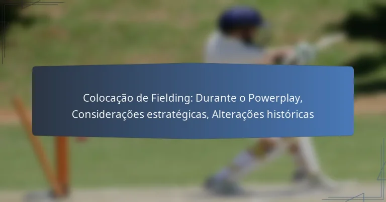 Colocação de Fielding: Durante o Powerplay, Considerações estratégicas, Alterações históricas
