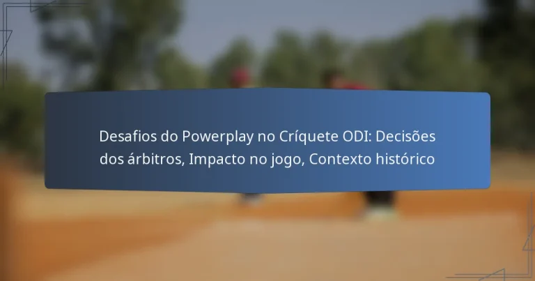 Desafios do Powerplay no Críquete ODI: Decisões dos árbitros, Impacto no jogo, Contexto histórico
