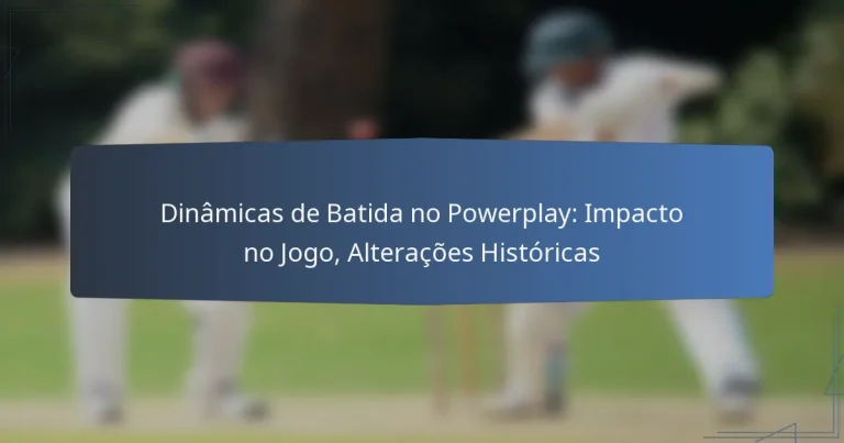 Dinâmicas de Batida no Powerplay: Impacto no Jogo, Alterações Históricas
