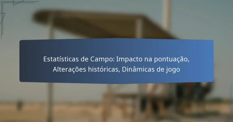 Estatísticas de Campo: Impacto na pontuação, Alterações históricas, Dinâmicas de jogo