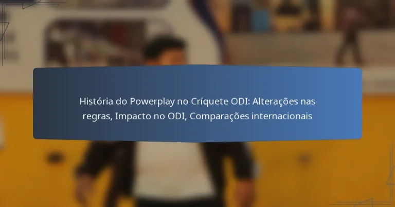 História do Powerplay no Críquete ODI: Alterações nas regras, Impacto no ODI, Comparações internacionais