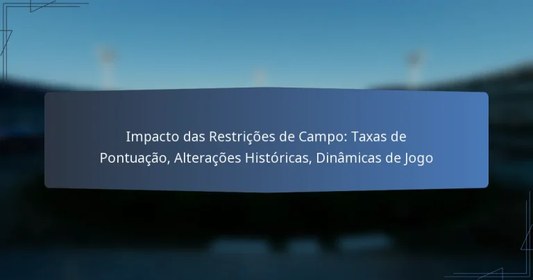 Impacto das Restrições de Campo: Taxas de Pontuação, Alterações Históricas, Dinâmicas de Jogo