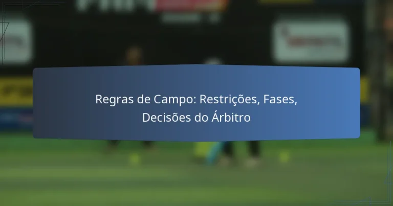 Regras de Campo: Restrições, Fases, Decisões do Árbitro