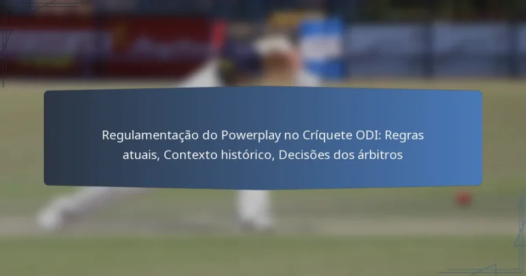 Regulamentação do Powerplay no Críquete ODI: Regras atuais, Contexto histórico, Decisões dos árbitros