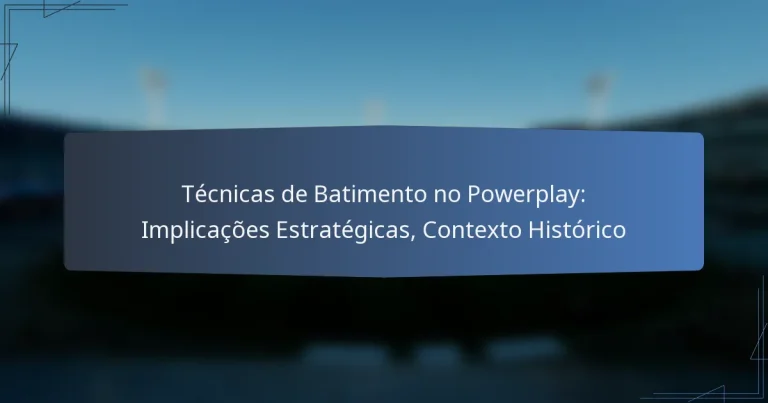 Técnicas de Batimento no Powerplay: Implicações Estratégicas, Contexto Histórico