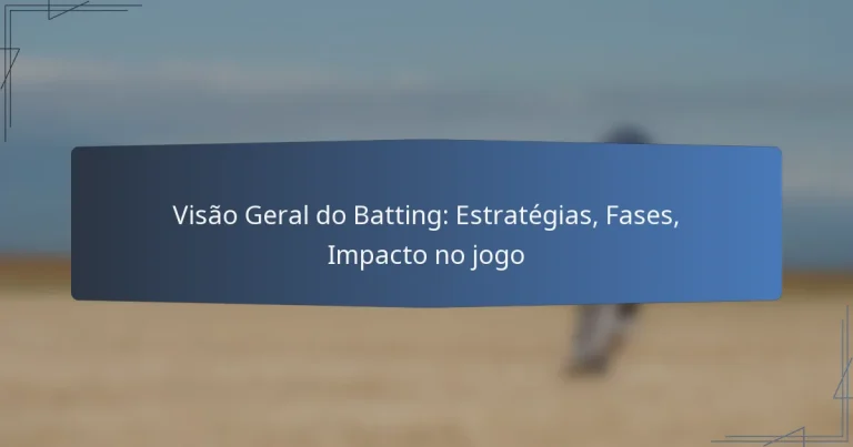 Visão Geral do Batting: Estratégias, Fases, Impacto no jogo