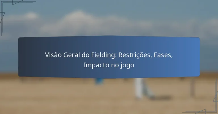 Visão Geral do Fielding: Restrições, Fases, Impacto no jogo