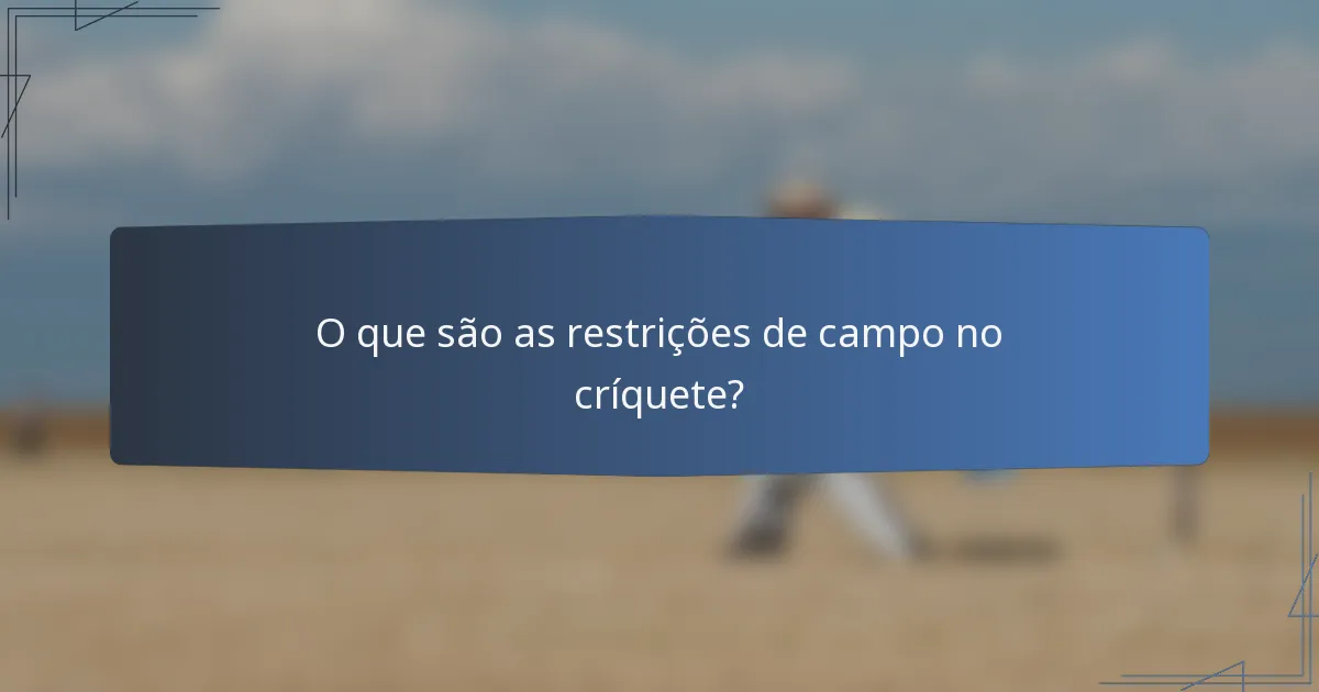 O que são as restrições de campo no críquete?