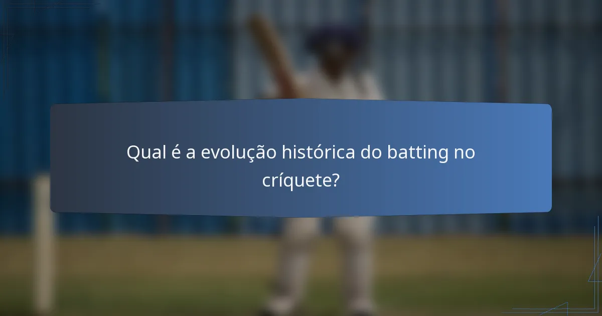 Qual é a evolução histórica do batting no críquete?